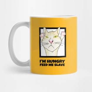 I'm Hungry Feed Me Now Mug